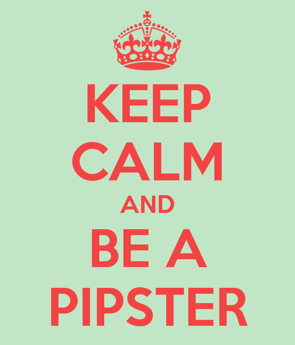 keep-calm-and-be-a-pipster.png